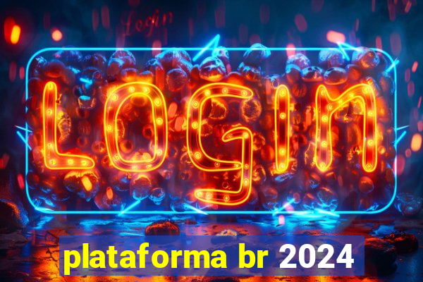 plataforma br 2024